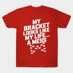 My Bracket Looks Like My Life – March Madness T-Shirt